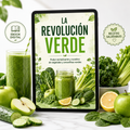 La Revolución Verde - El extraordinario poder revitalizante y curativo de los vegetales y smoothies verdes